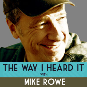 Listening options for #Episode #387 of 'The Way I Heard It with Mike Rowe'.